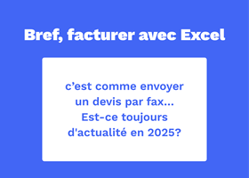 Facturer avec Excel, est-ce toujours d'actualité en 2025 ? - Cover Image